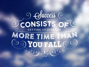 "Success consists of getting up just one more time than you fall"