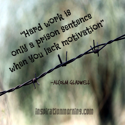 Hard work is only a prison sentence..............